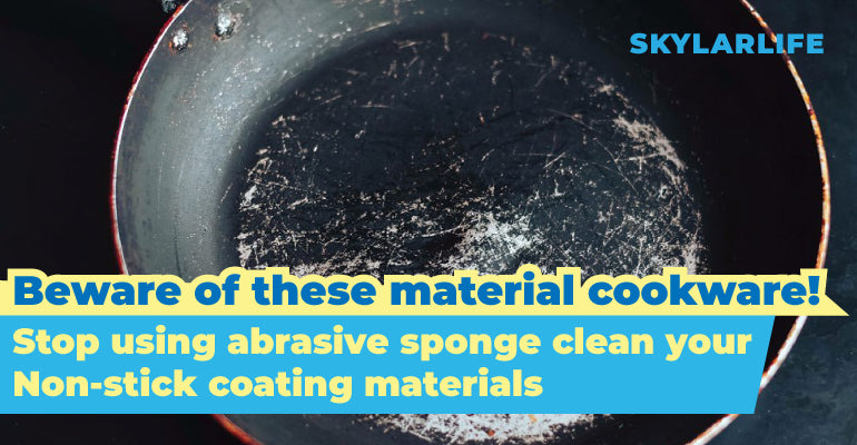 Beware of these material cookware! No scratching by sourcing pad, wire brush, emery sponge